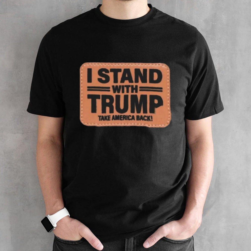 I Stand With Trump 2024 Rectangle Leather Patch shirt