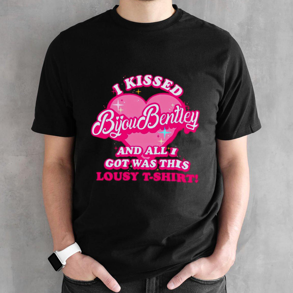 I kissed bijou bentley and all i got was this lousy t-shirt