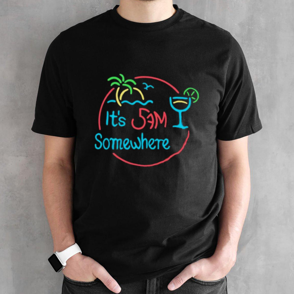 It’s 5am Somewhere T-shirt