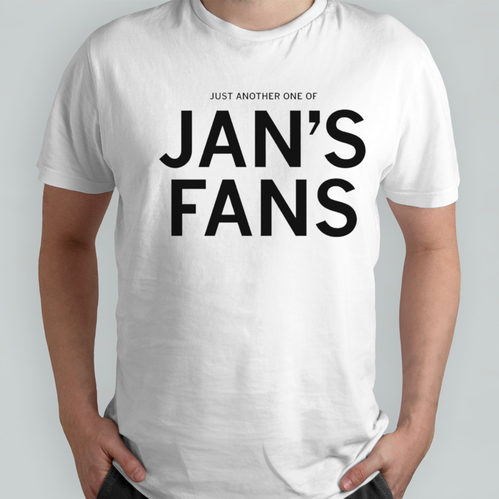 Just another one of jan’s fans shirt