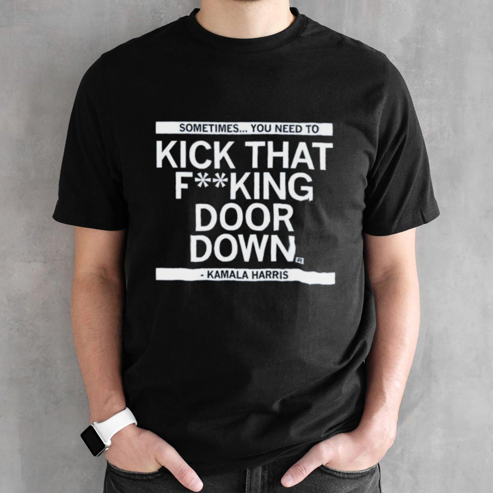 Kamala Harris Kick That F’ing Door Down Shirt