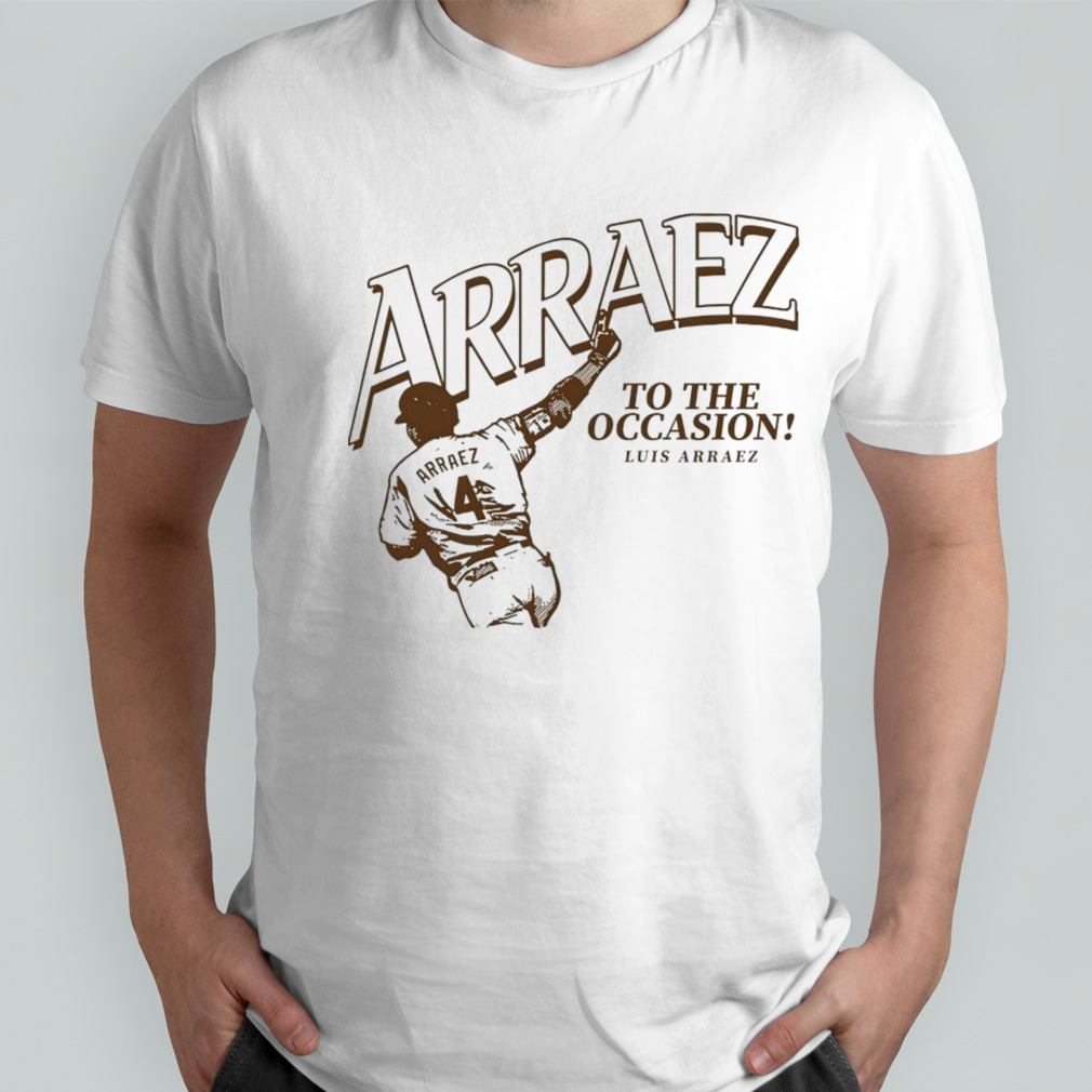 Luis Arraez To The Occasion San Diego Padres shirt