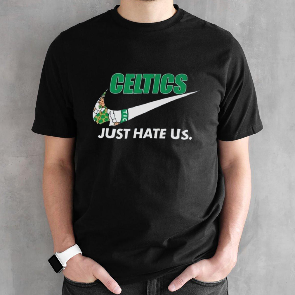 Nike Celtics Just Hate Us Boston Celtics shirt