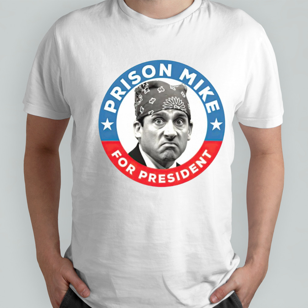 Prison Mike for president shirt