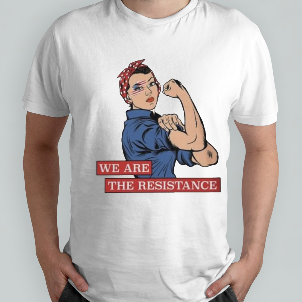 Strong Woman We Are The Resistance T-Shirt