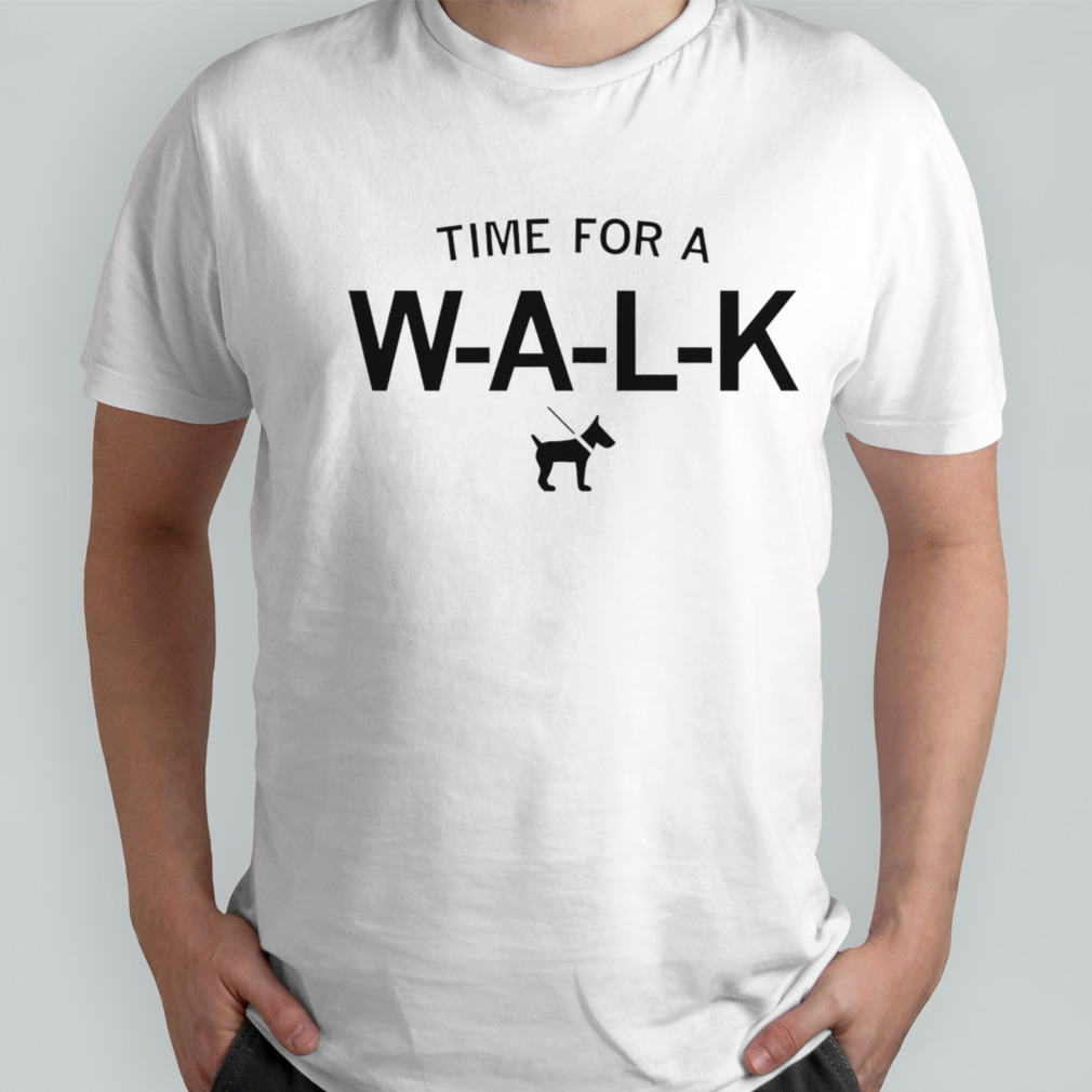 Time for a walk shirt