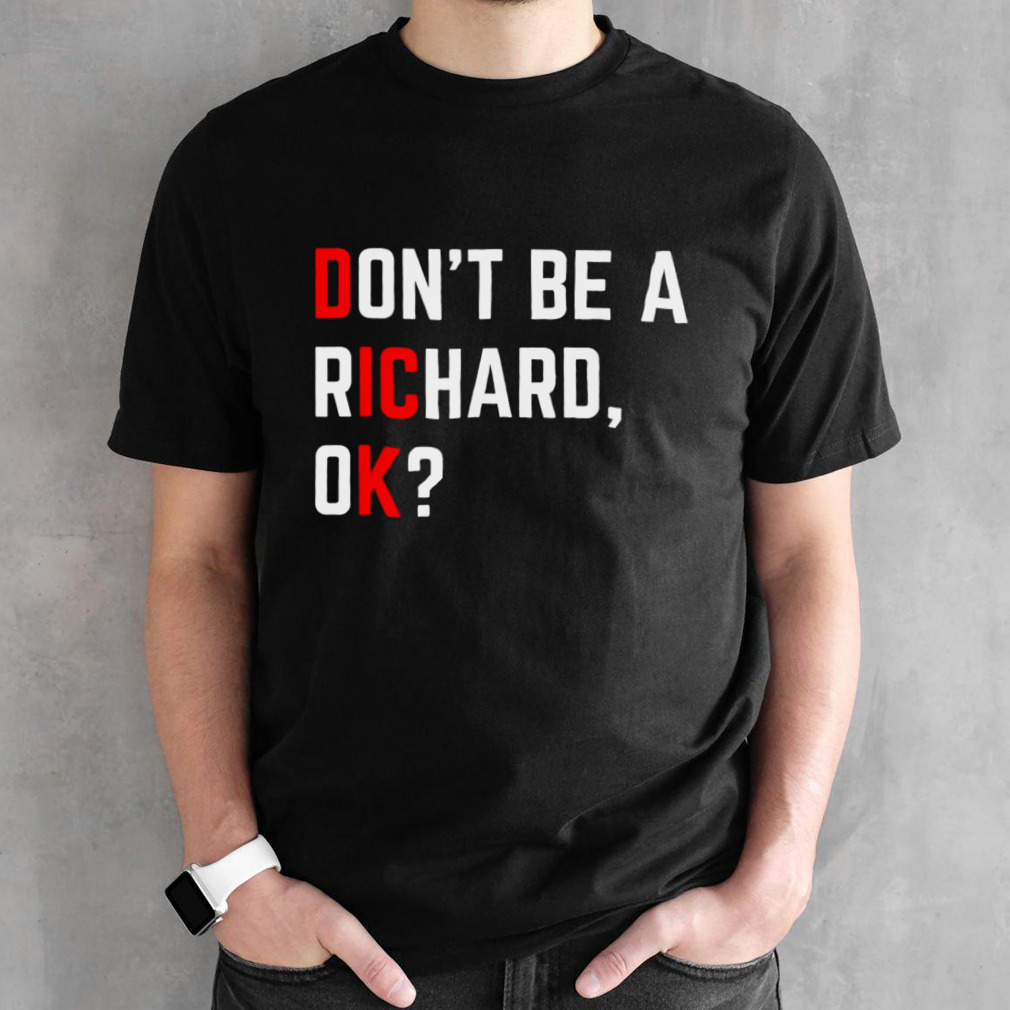 DonT Be A Richard Funny Dick Joke Meme shirt