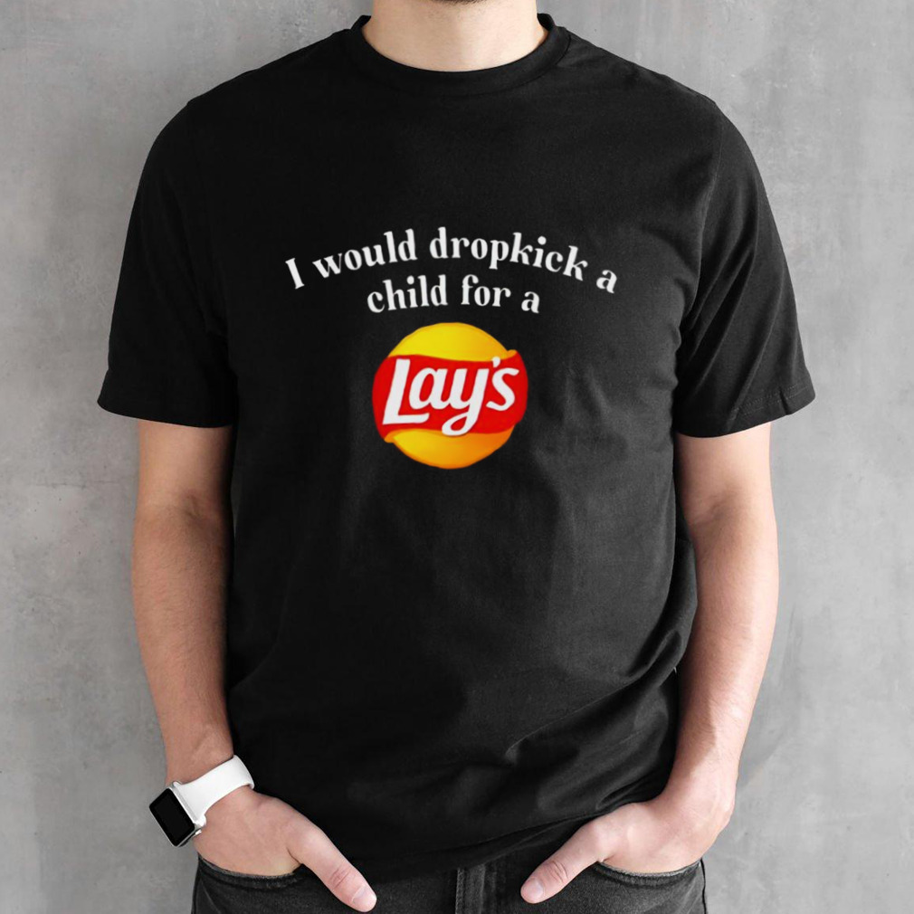 I would dropkick a child for a Lays shirt