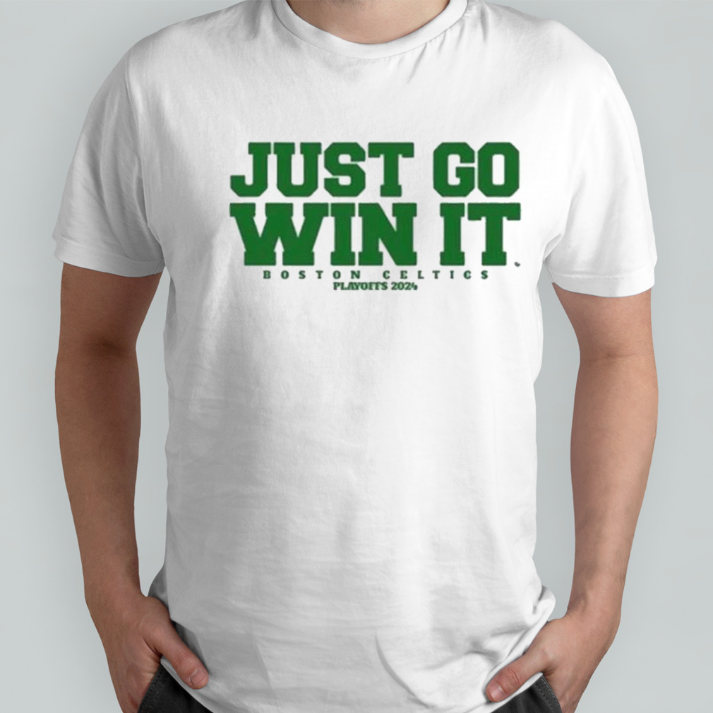 Just Go Win It Celtics Playoff 2024 shirt