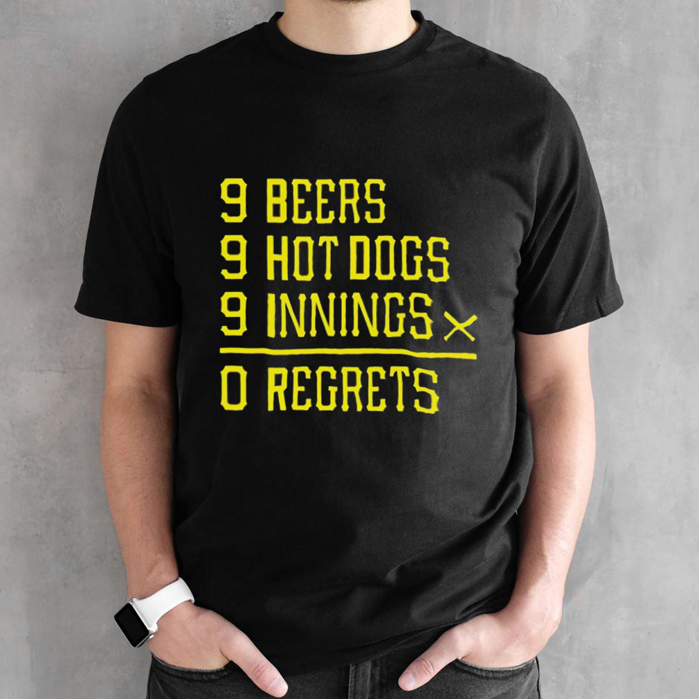 Pittsburgh Baseball 9 beers 9 hot 9 dogs innings 0 regrets shirt