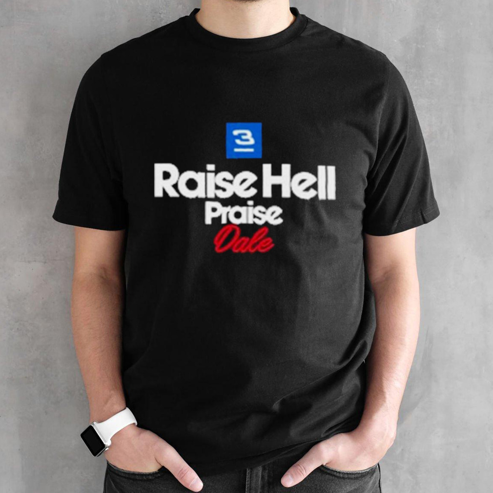 3 Raise Hell Praise Dale Shirt