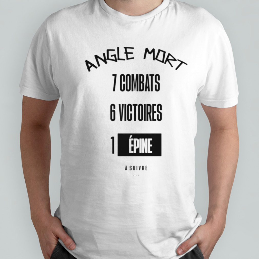 Angle mort 7 combats 6 victoires 1 epine shirt