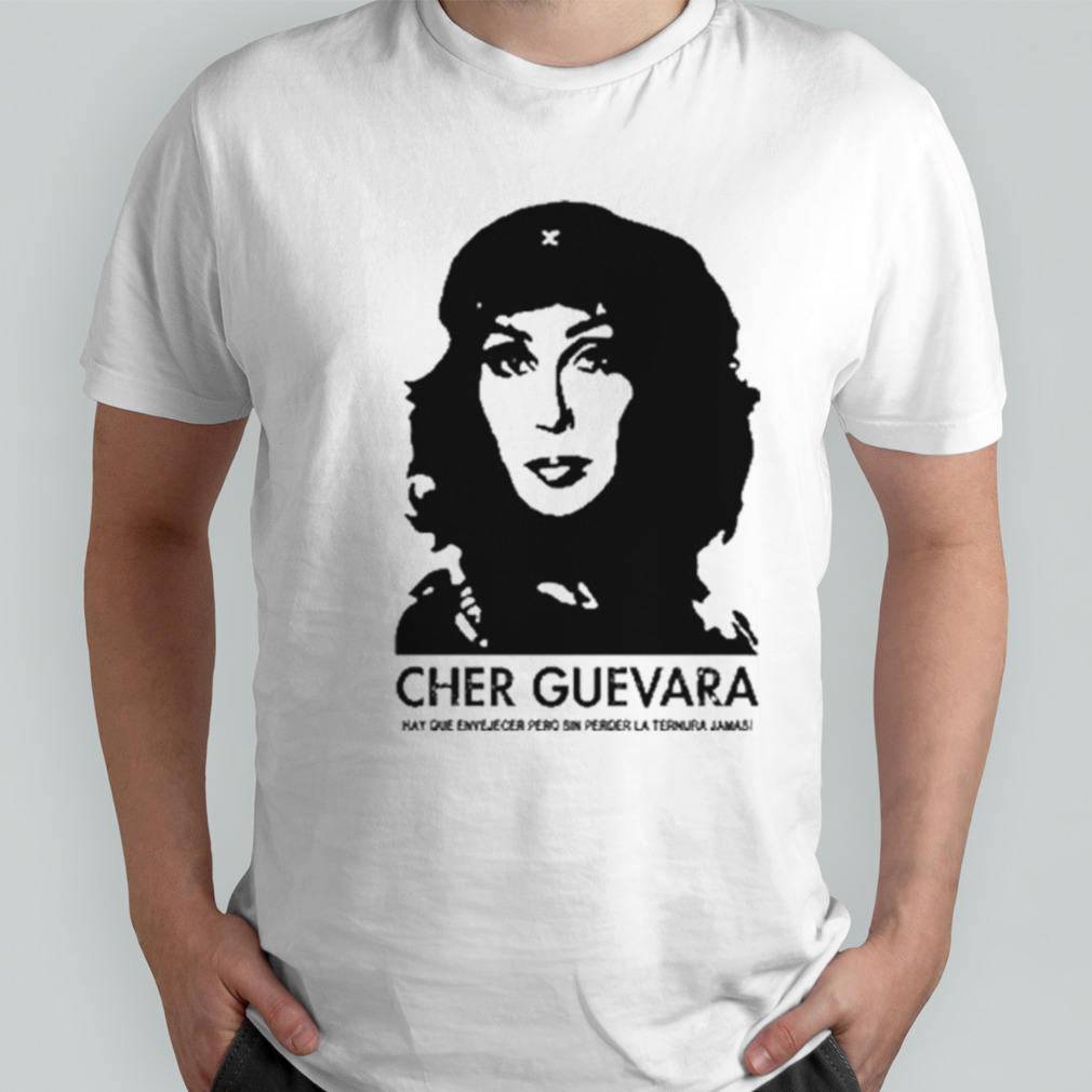 Cher Guevara Hay Que Envejecer Pero Sin Perder La Ternura Jamas shirt