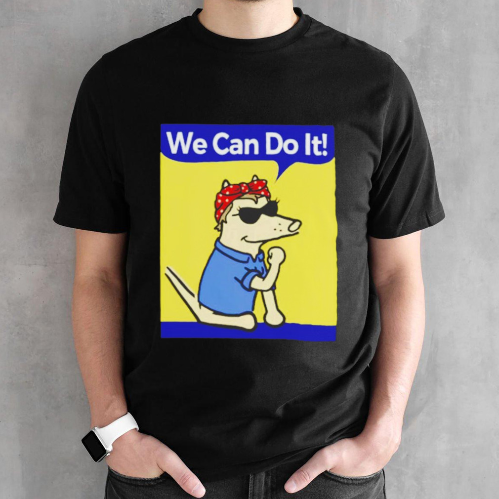 Dog we can do it shirt