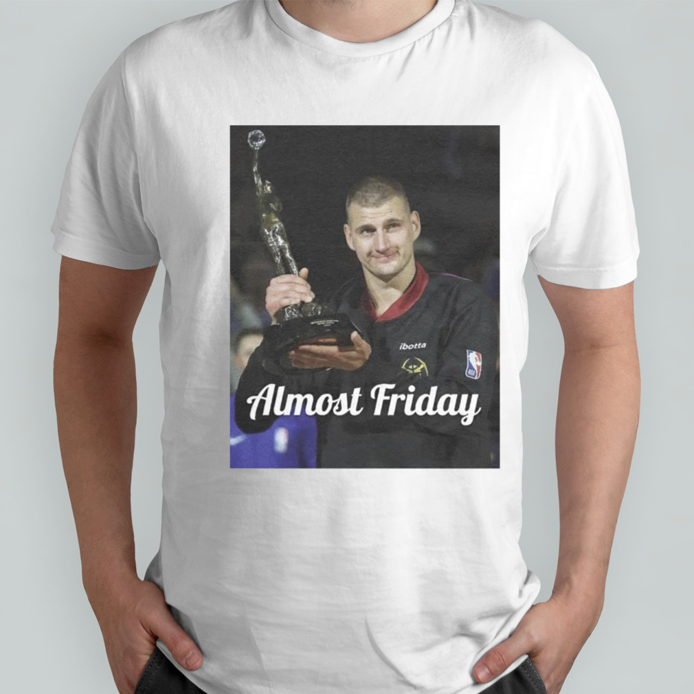 Nikola Jokic MVP almost friday shirt