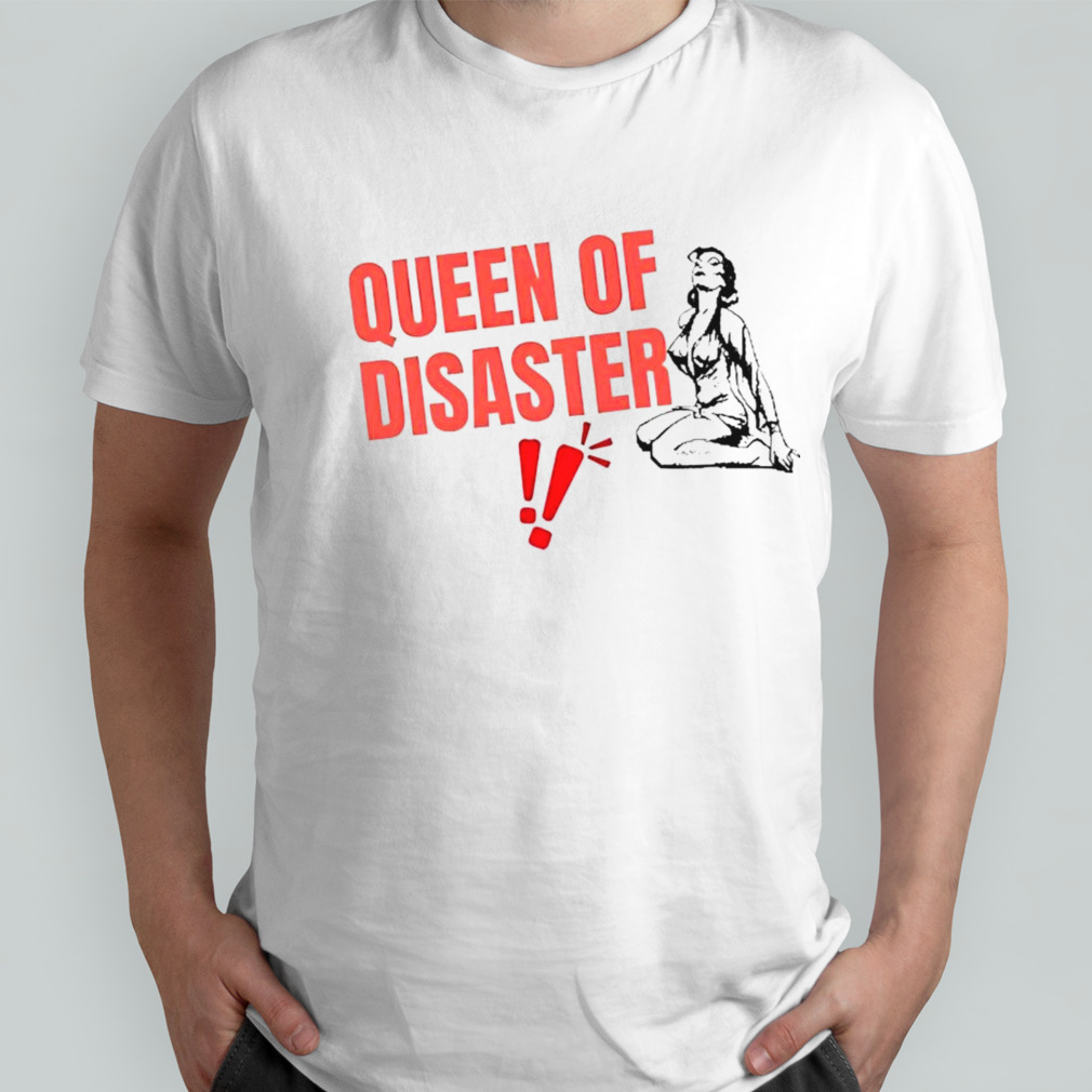 Queen of disaster shirt