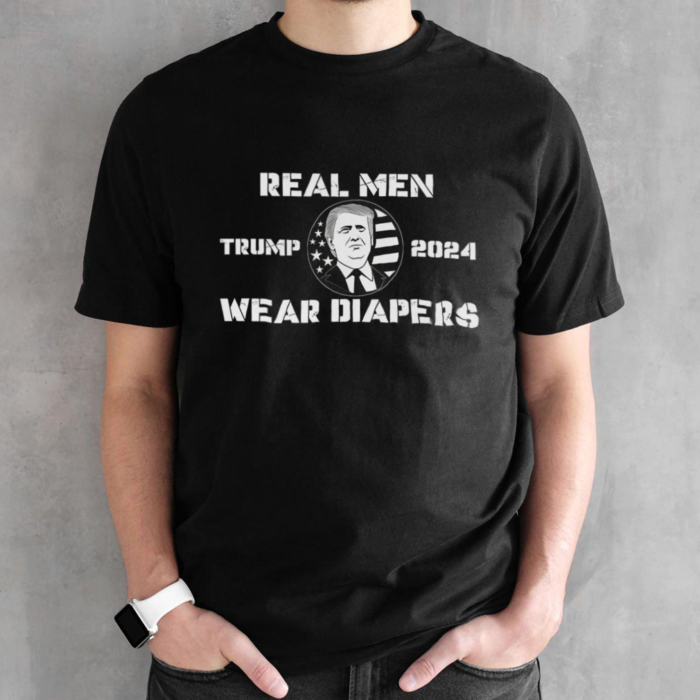 Donald Trump 2024 Real Men Wear Diapers shirt