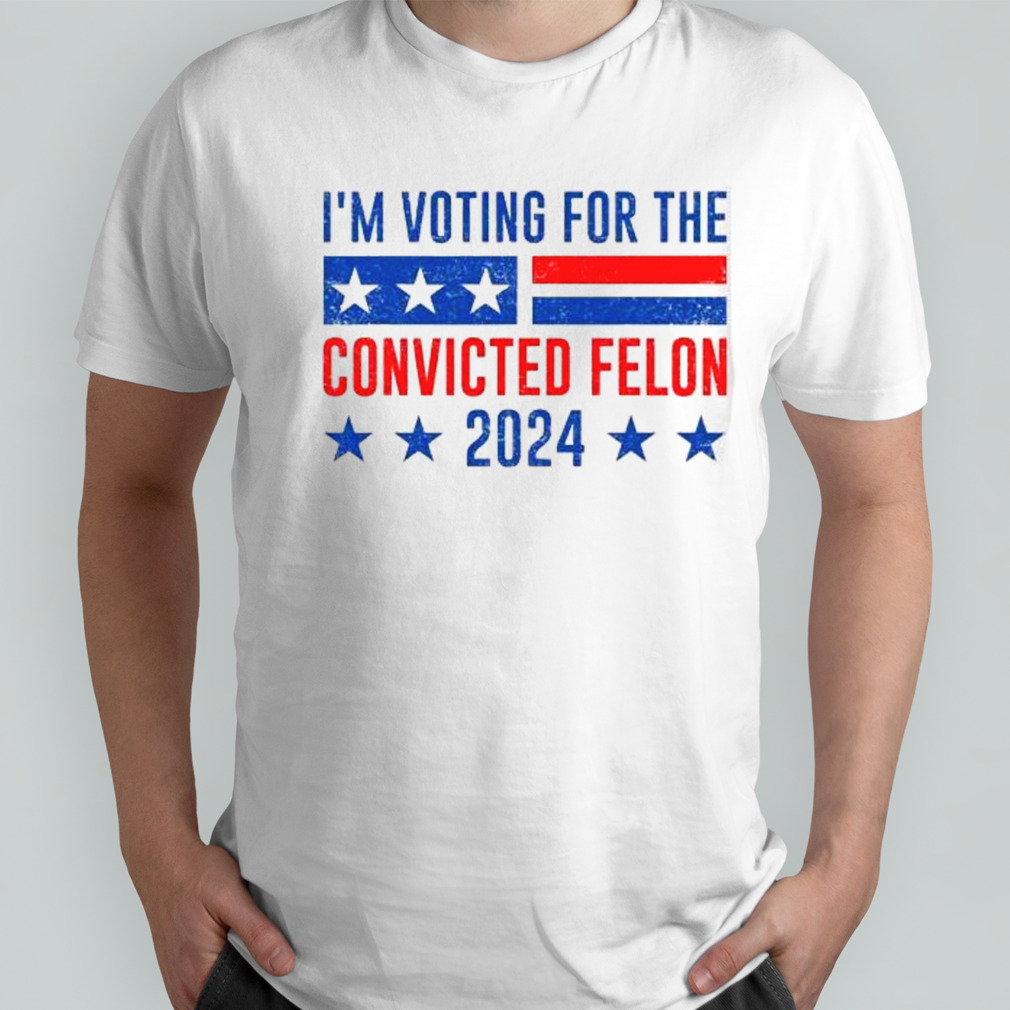 IM Voting Felon 2024 Voting For Felon Convicted Felon shirt