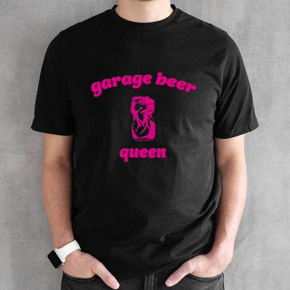 Garage Beer Queen Shirt