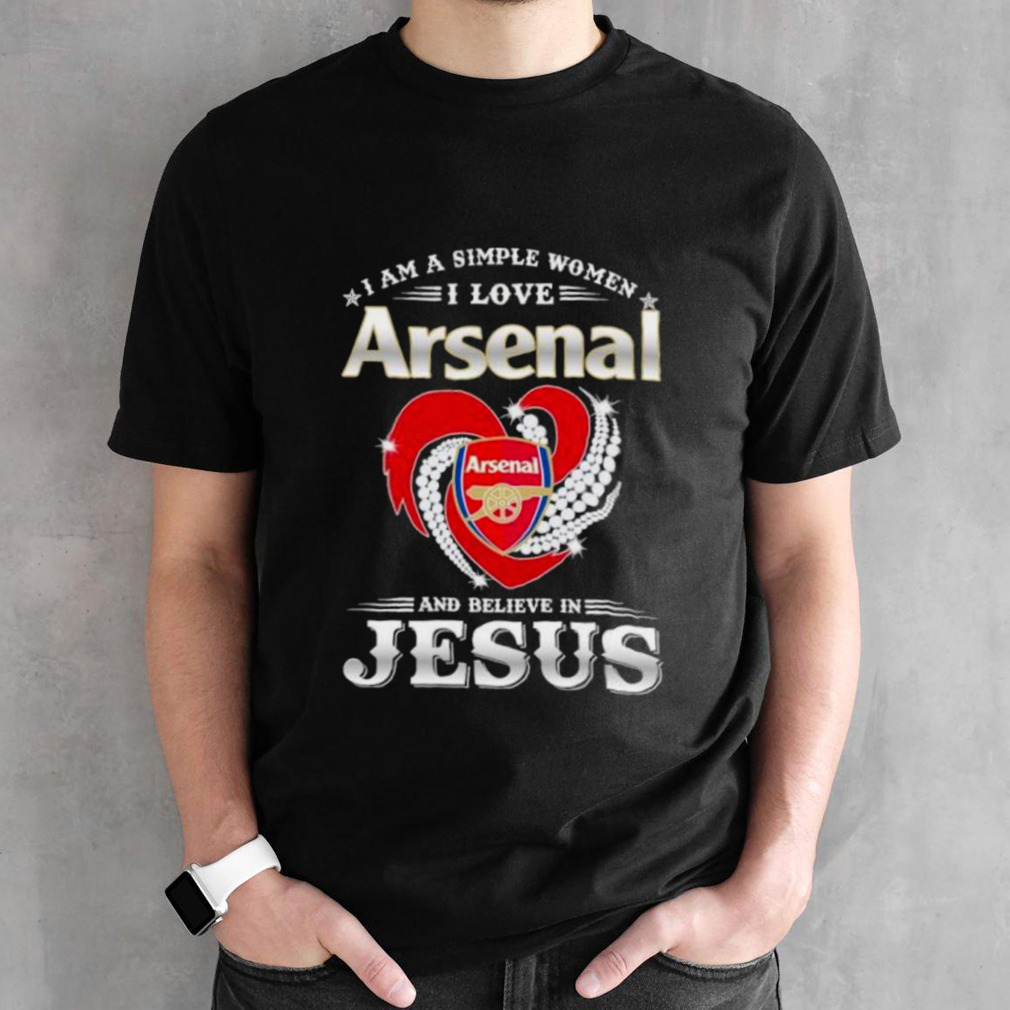 I Am A Simple Woman I Love Arsenal And Believe In Jesus Shirt