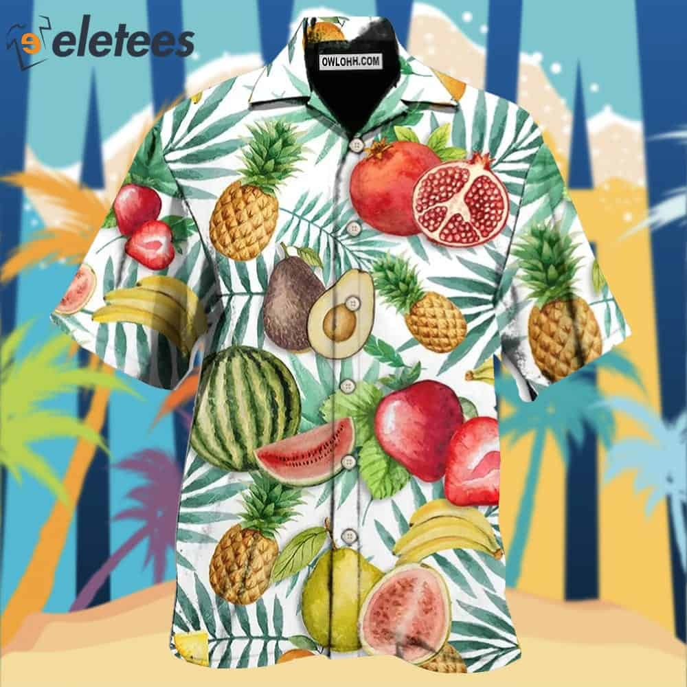 Fruit All I Need Is Fruits Hawaiian Shirt