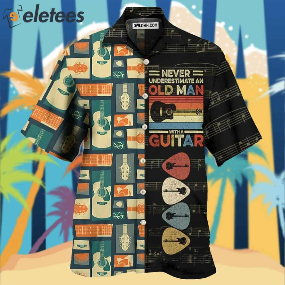 Guitar Never Underestmate An Old Man With A Guitar Hawaiian Shirt