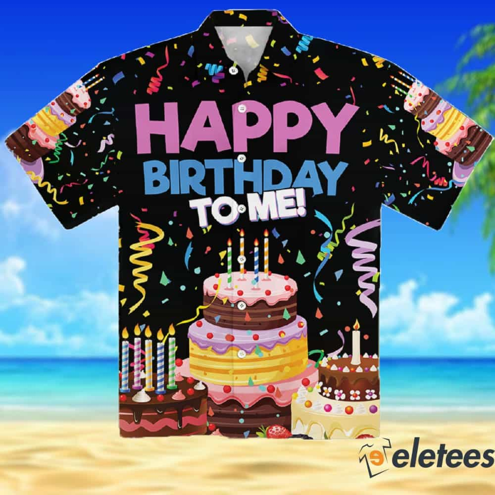 Happy Birthday To Me Hawaiian Shirt