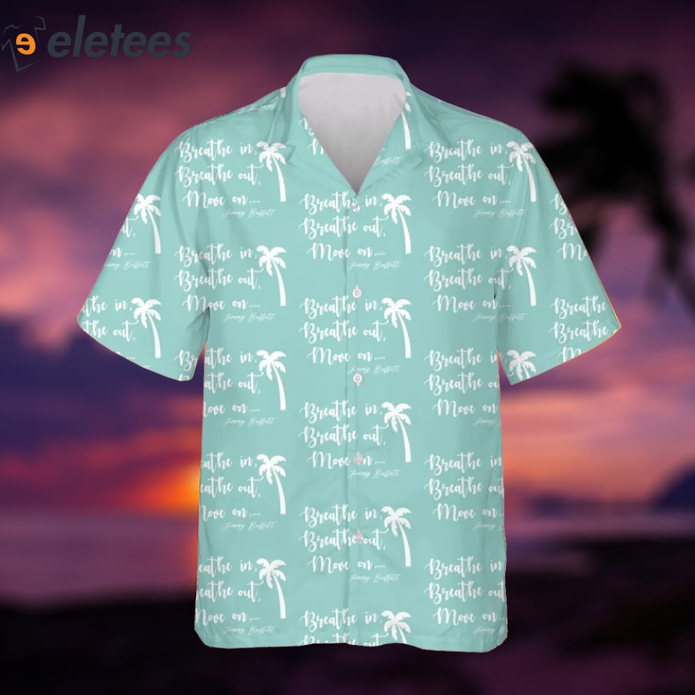 Jimmy Buffett Breathe In Breathe Out Move On Hawaiian Shirt