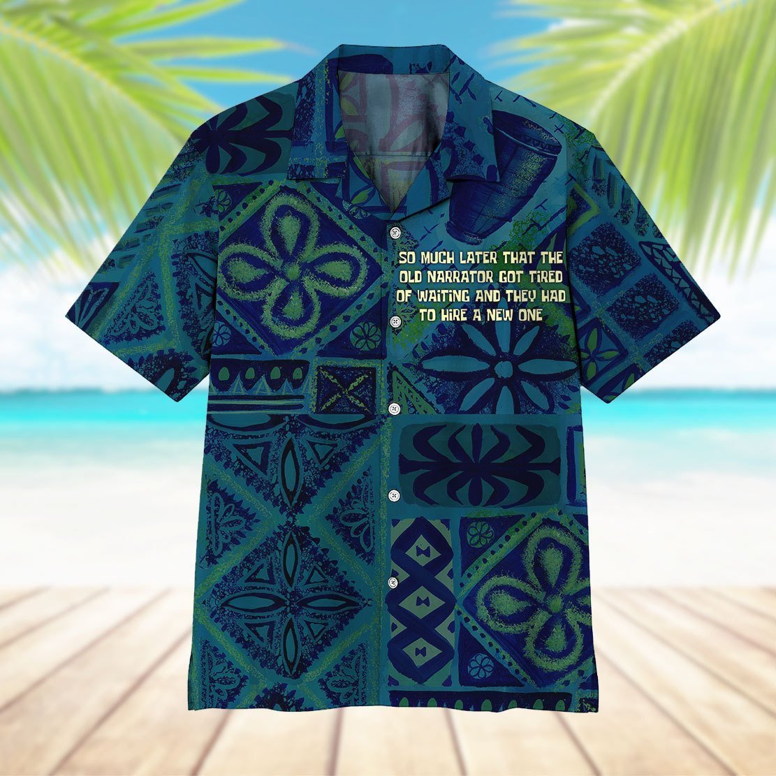 So Much Later That The Old Narrator Got Tired Of Waiting And They Had To Hire A New One Hawaiian Shirt Hw6155