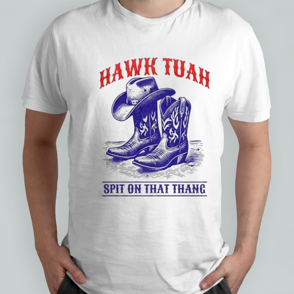 Hawk Tuah Spit On That Thang Funny Viral Video Western Country Accent Hawk Tush Meme T-shirt