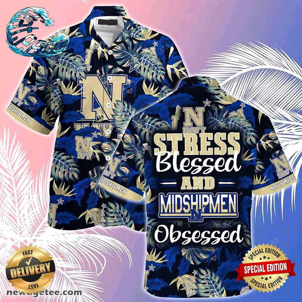 Navy Midshipmen Summer Beach Hawaiian Shirt Stress Blessed Obsessed