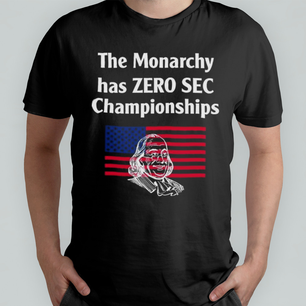 The Monarchy Has Zero Sec Championships T-shirt