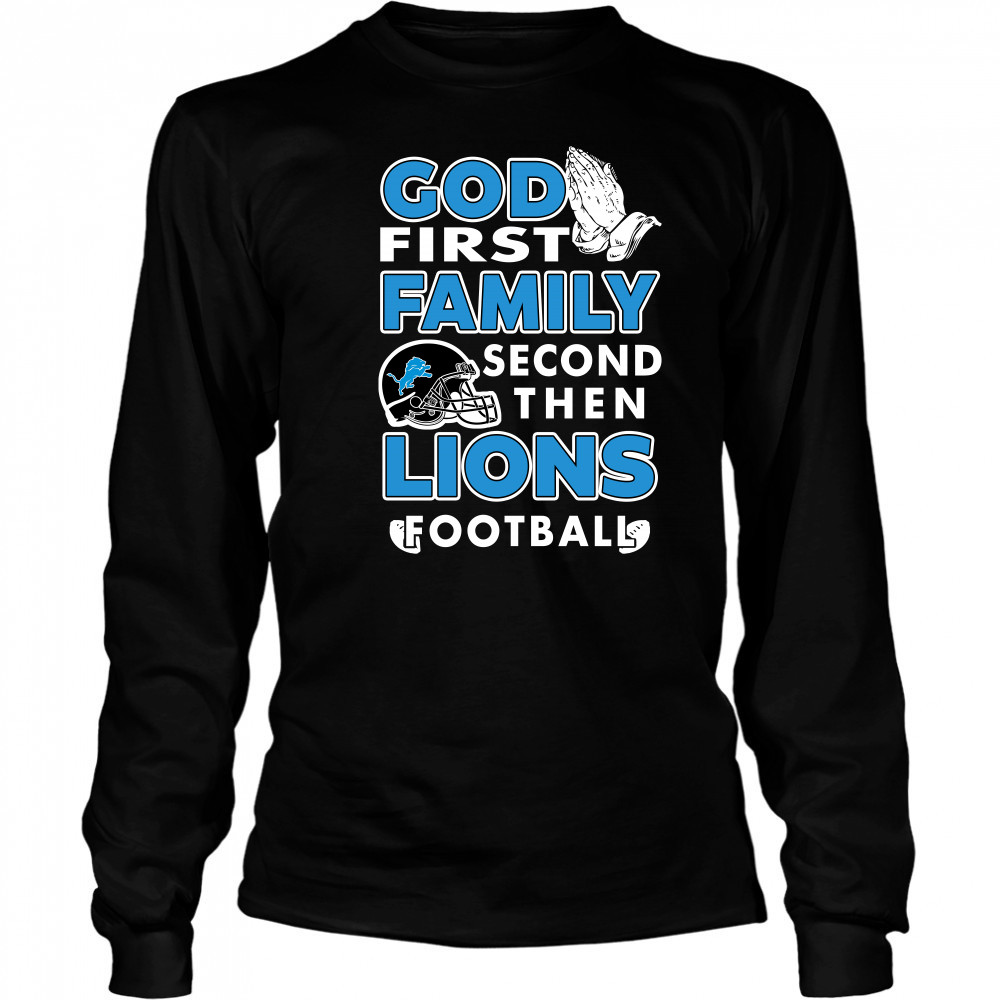 God first Family second then Detroit Lions football shirt Long Sleeved