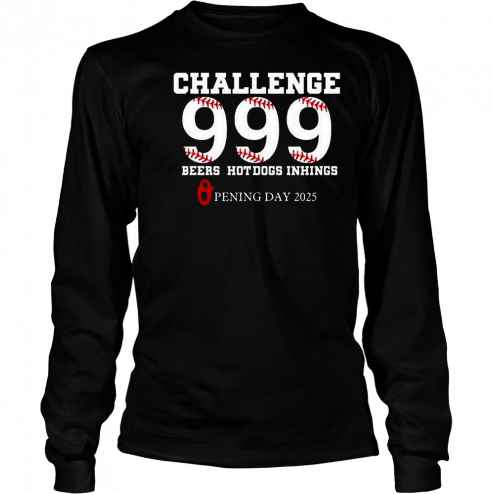 Challenge 999 Beers Hot Dogs Inhings Opening Day 2025 Shirt Long Sleeved