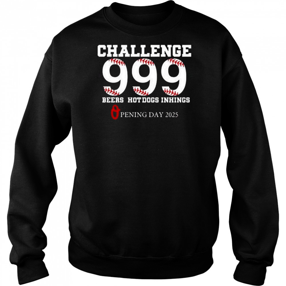 Challenge 999 Beers Hot Dogs Inhings Opening Day 2025 Shirt Sweatshirt