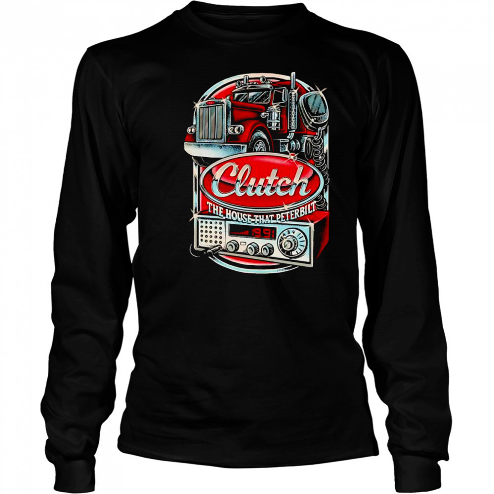Clutch The House That Peterbilt shirt Long Sleeved