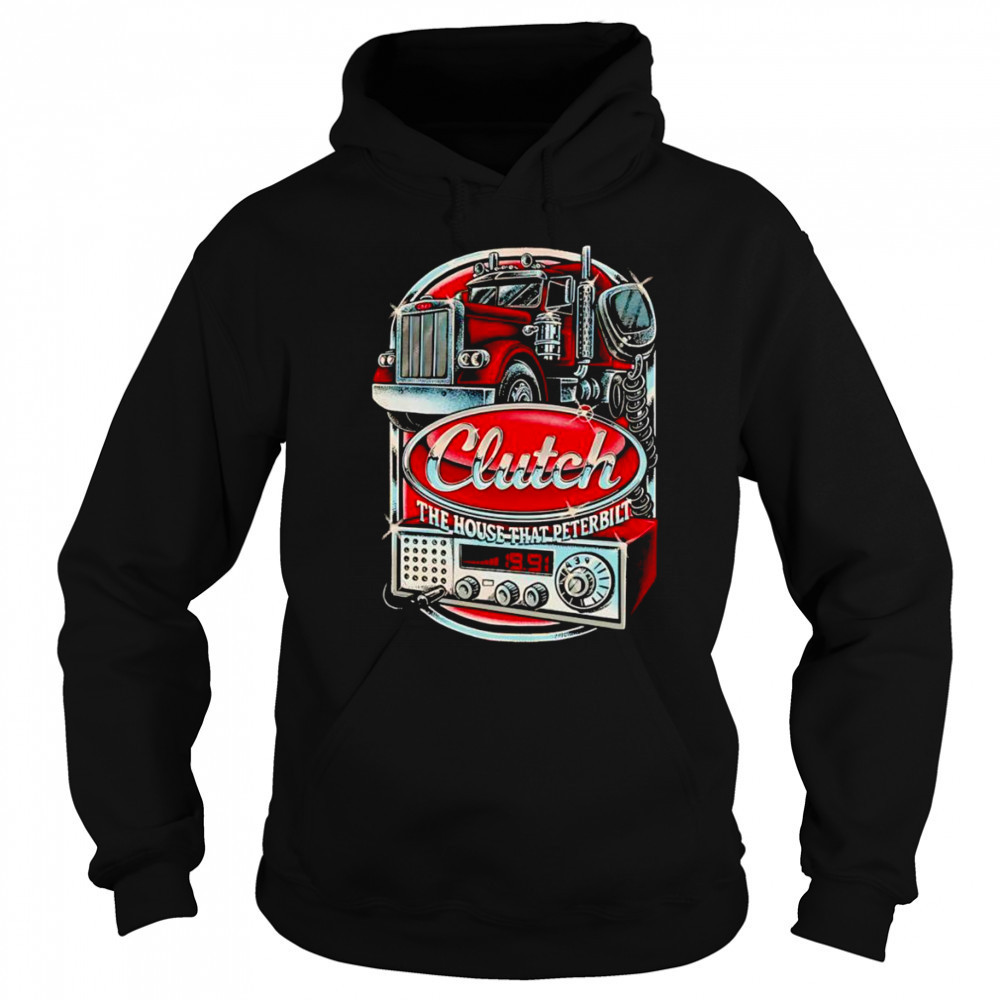 Clutch The House That Peterbilt shirt Hoodie
