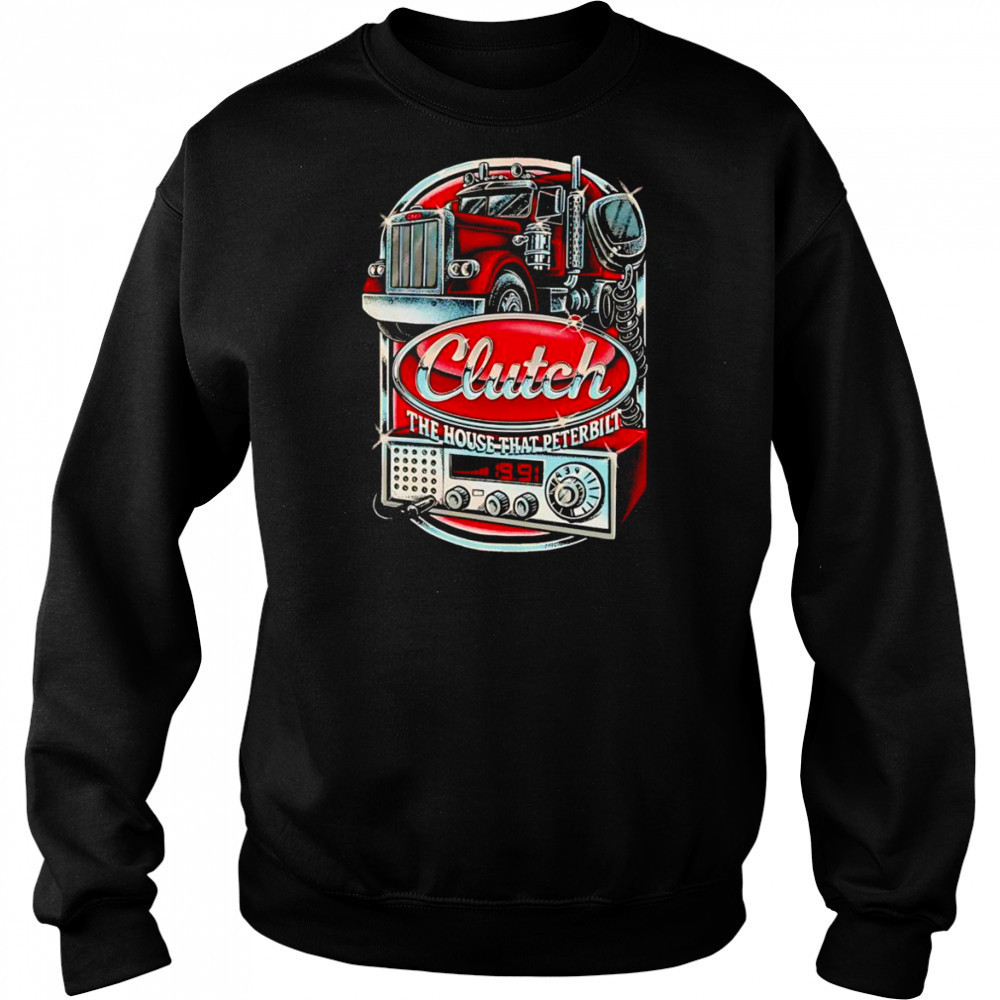 Clutch The House That Peterbilt shirt Sweatshirt