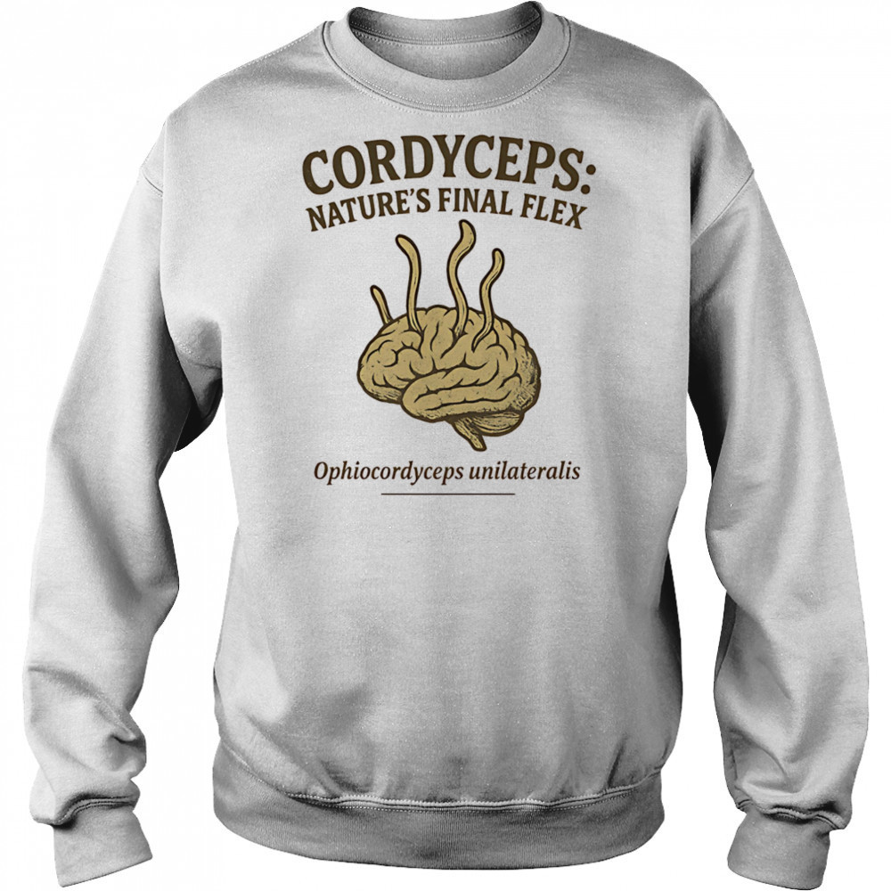 Cordyceps Nature’s Final Flex shirt Sweatshirt