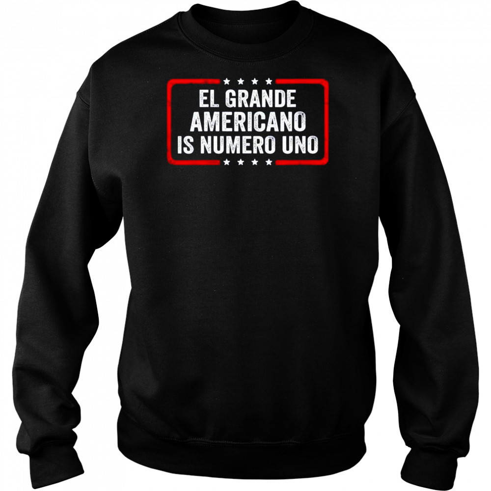 El grande americano is numero uno shirt Sweatshirt
