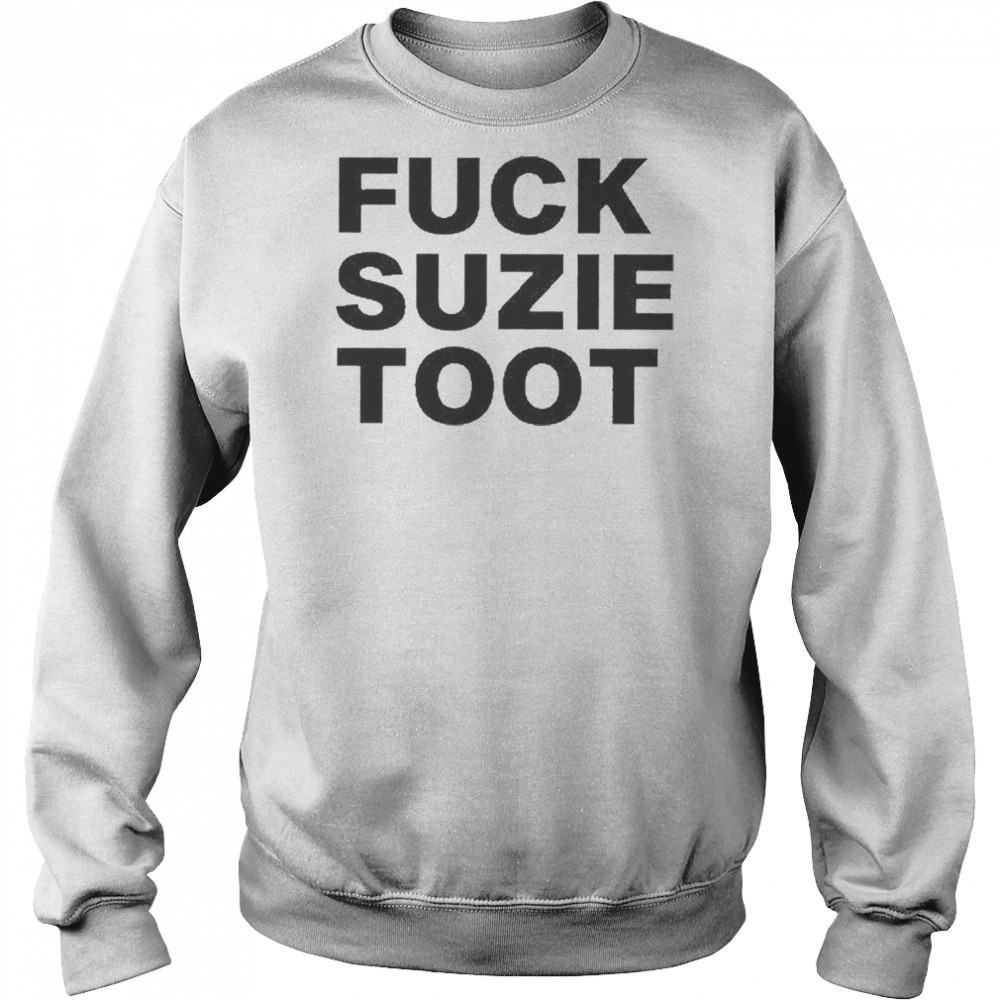Fuck Suzie Toot T-Shirt Sweatshirt