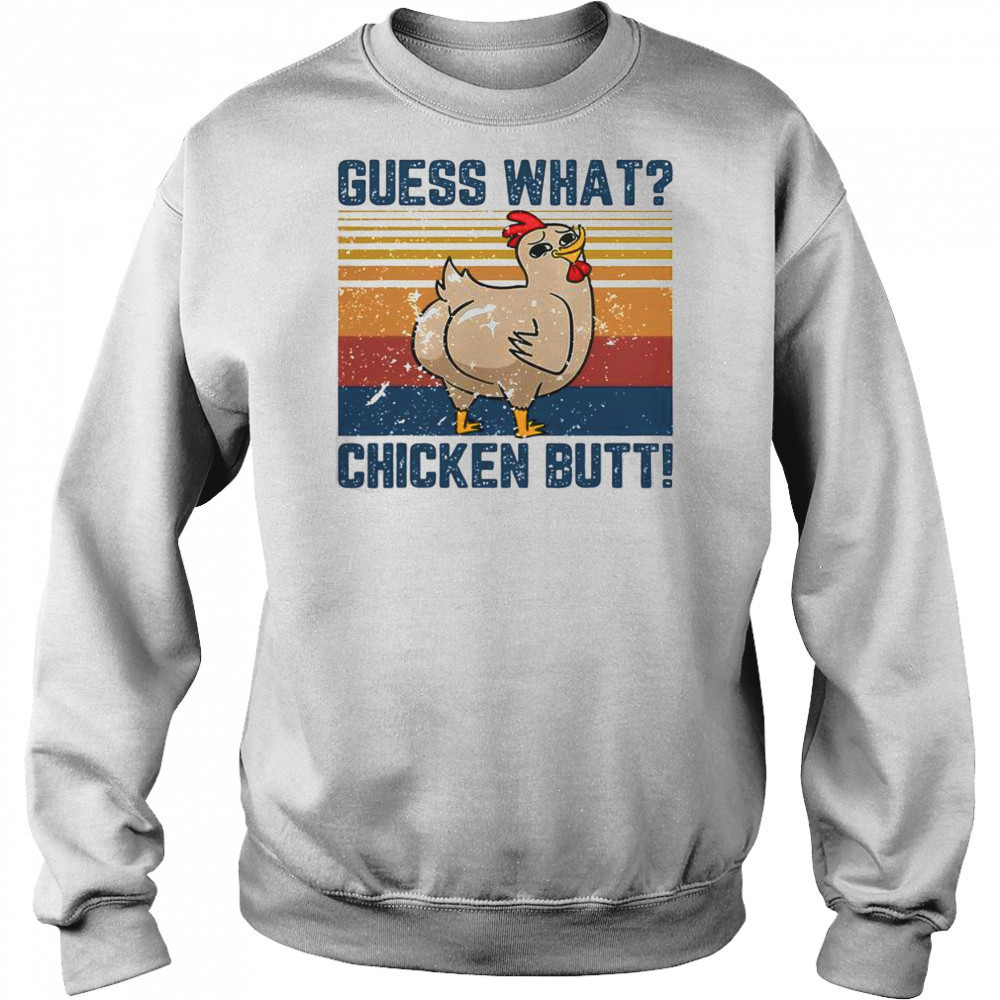 Funny Animal Guess What Chicken Butt T-Shirt Sweatshirt