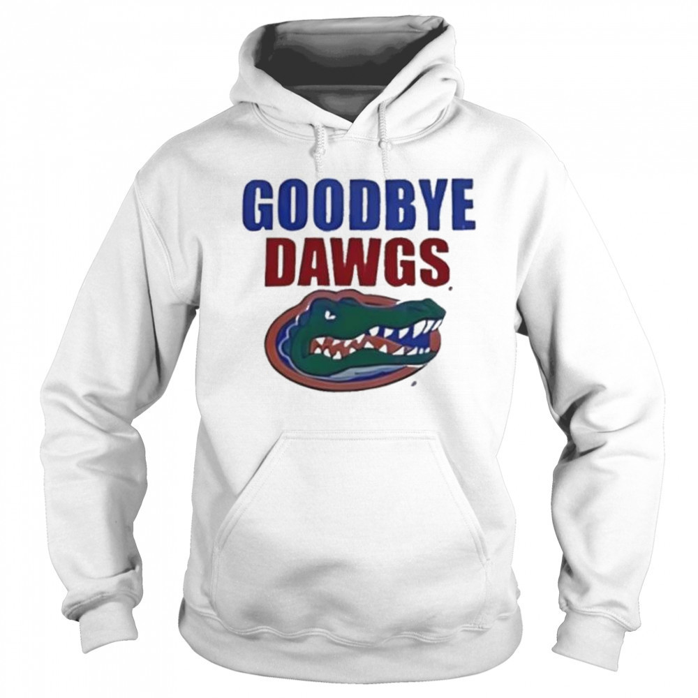 Goodbye Dawgs Florida Gators shirt Hoodie
