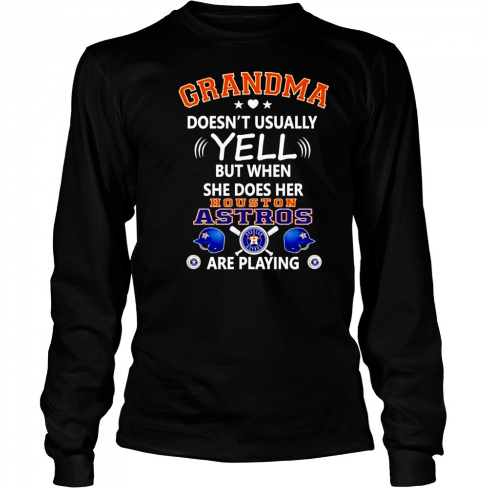 Grandma doesn’t usually yell but when she does her Houston Astros are playing shirt Long Sleeved
