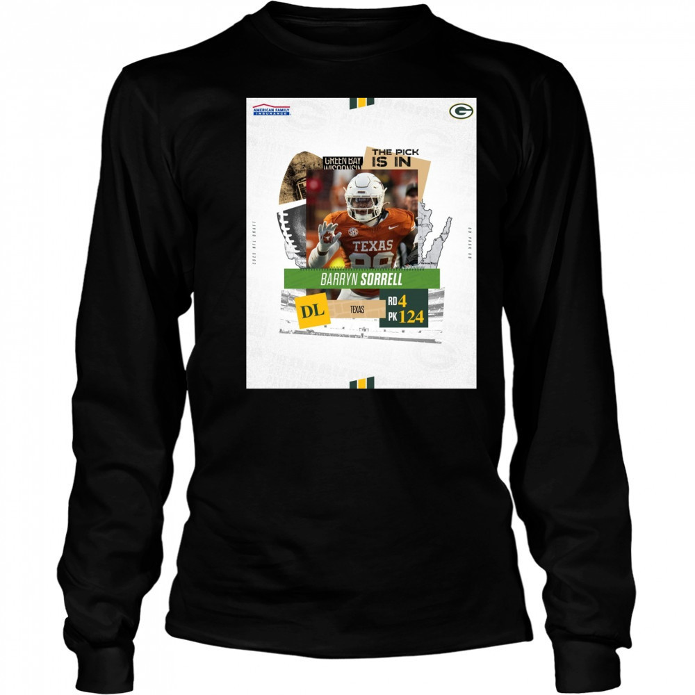 Green Bay Packers The Pick Is In Texas DL Barryn Sorrell Round 4 Pick 124 2025 NFL Draft Poster t-shirt Long Sleeved