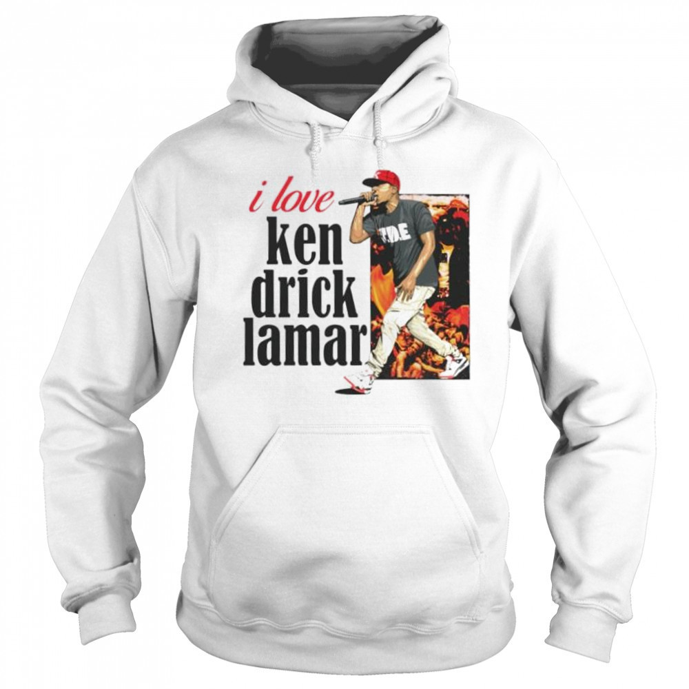 I love Kendrick Lamar shirt Hoodie