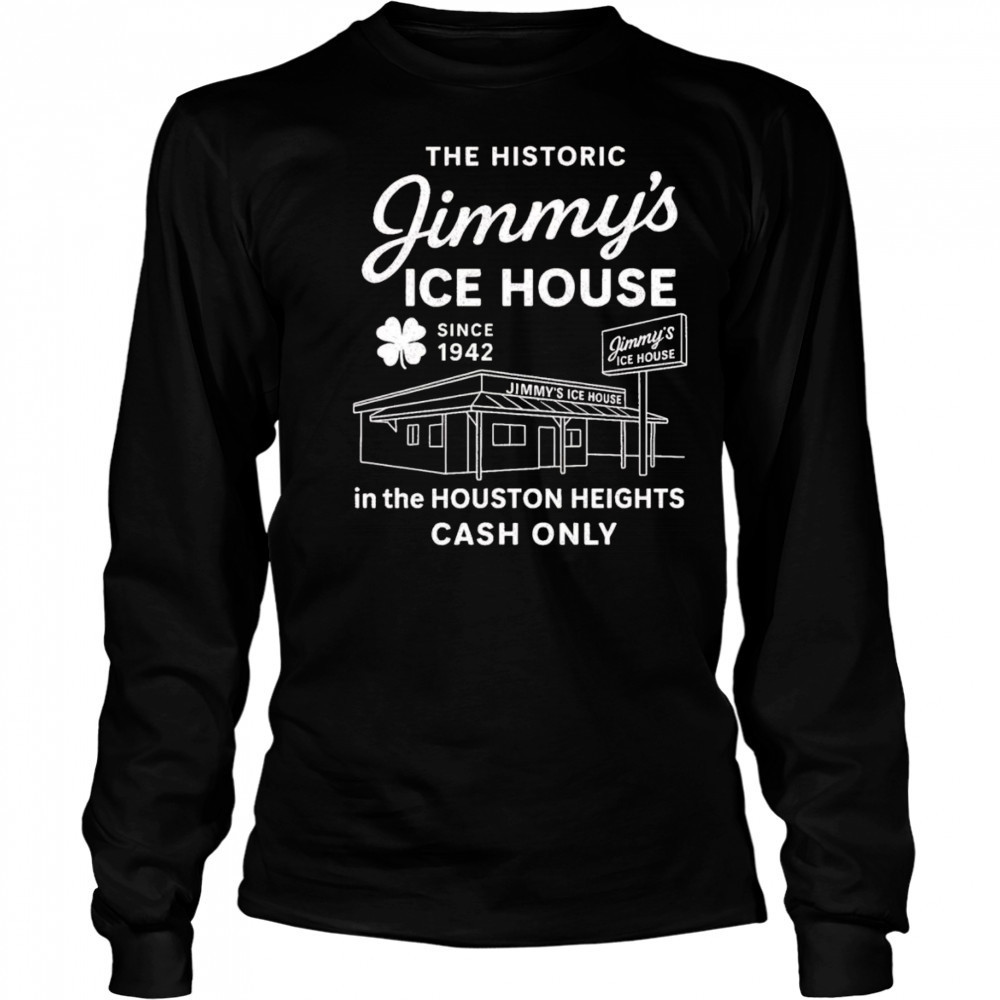 Jimmy’s Ice House in the Houston Heights cash only shirt Long Sleeved