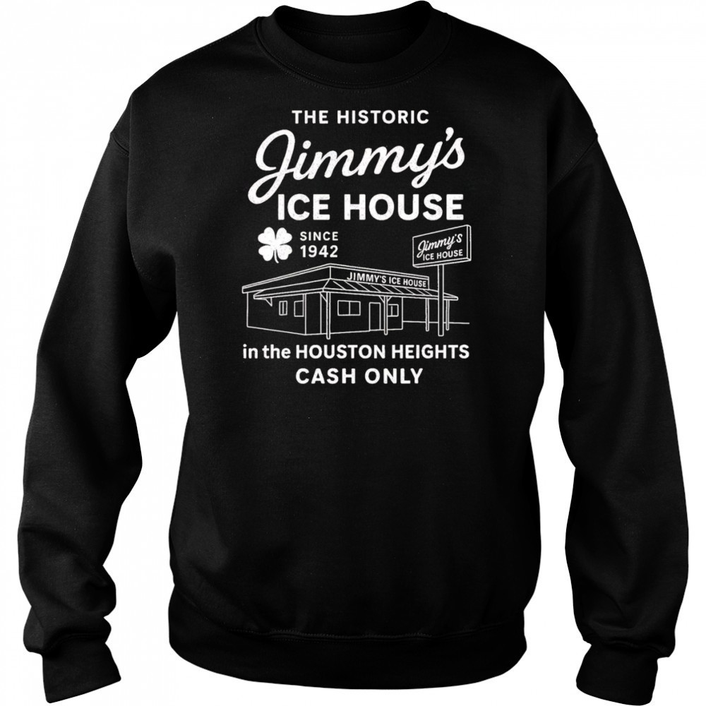 Jimmy’s Ice House in the Houston Heights cash only shirt Sweatshirt