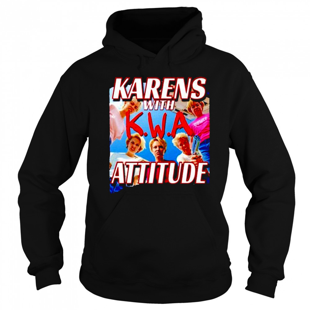 Karens with attitude NWA shirt Hoodie