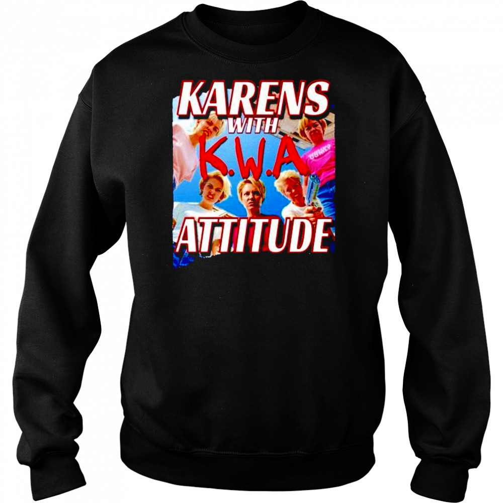 Karens with attitude NWA shirt Sweatshirt